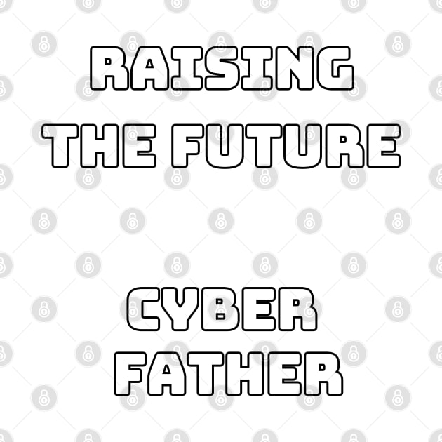 Cyber Father raising the future by CyberFather