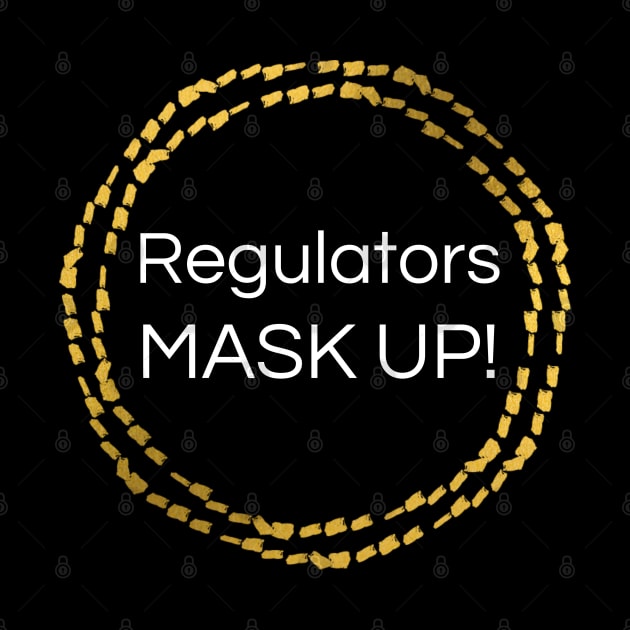 Regulators Mask Up! by MalibuSun