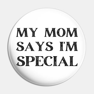 my mom says i'm special Pin