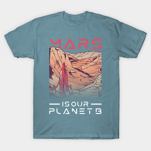 Disover Mars Is Our Planet B - Mars Planet Space Lover - Mars Planet - T-Shirt