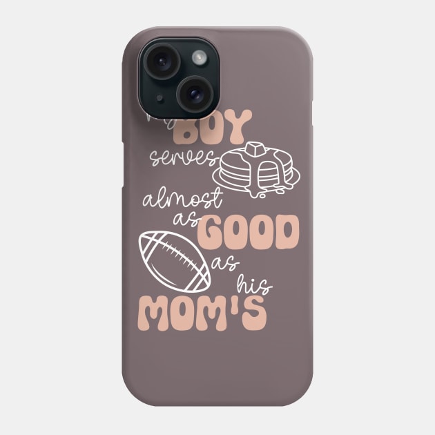 My Boy Serves Pancakes Almost as Good as His Mom's Lineman's Mom Funny Print Phone Case by Beth Bryan Designs