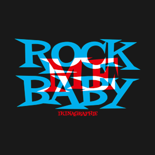 ROCK ME BABY T-Shirt