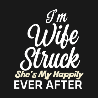 I'm Wife Struck. She's My Happily Ever After T-Shirt