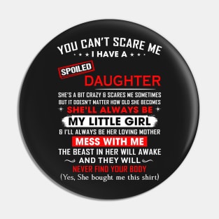 You can't scare me I have spoiled daughter Pin