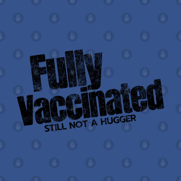 Disover Vaccinated Still Not a Hugger, Funny Vaccinated, Fully Vaccinated, Introvert Gift - Fully Vaccinated Still Not A Hugger - T-Shirt