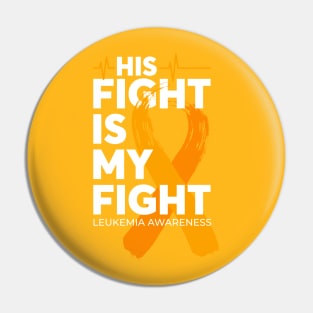 His Fight Is My Fight Leukemia Awareness Pin