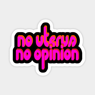 No Uterus, No Opinion Magnet