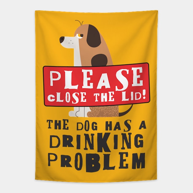 Close The Lid, The Dog Has A Drinking Problem Funny Doggo Meme Sign For Your Bathroom! Tapestry by Crazy Collective