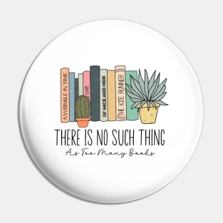 There Is No Such Thing As Too Many Books Lover Librarian Pin