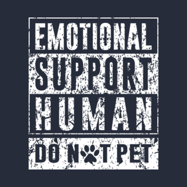 Disover Emotional Support Human Do Not Pet Funny 2 - Emotional Support Human - T-Shirt