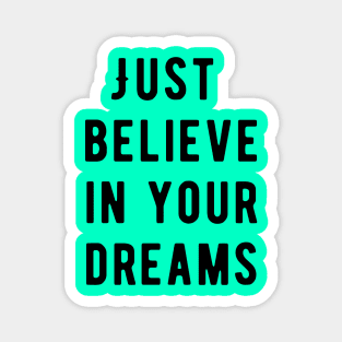 Just believe in your dreams Magnet