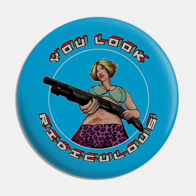 You Look Ridiculous Pin by jasonwright