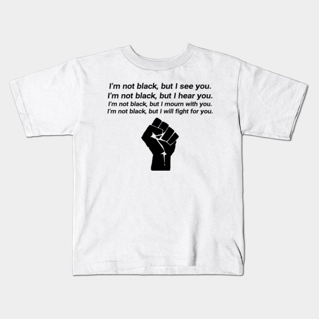 im not black but i see you shirt