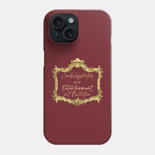 Carbohydrates are entertainment, not Nutrition Phone Case