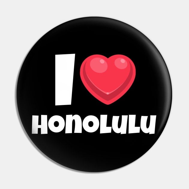 I love Honolulu Pin by Insert Place Here