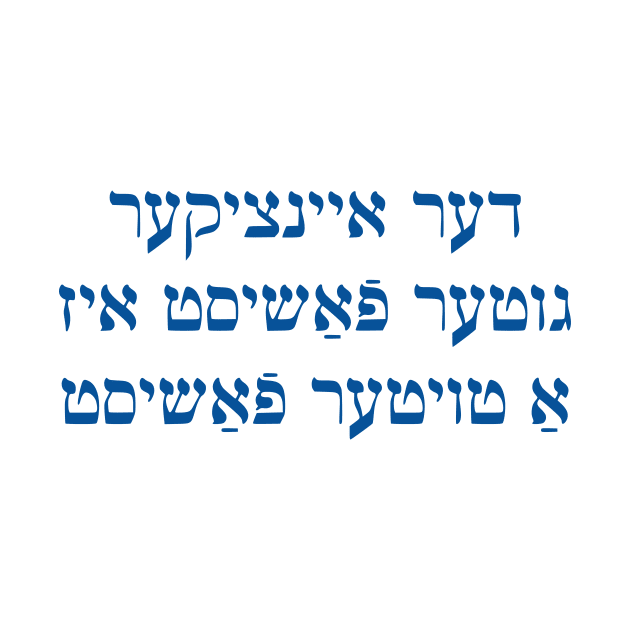 The Only Good Fascist Is A Dead Fascist (Yiddish) by dikleyt