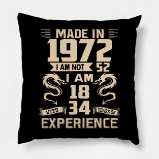 Dragon Made In 1972 I Am Not 52 I Am 18 With 34 Years Of Experience Pillow