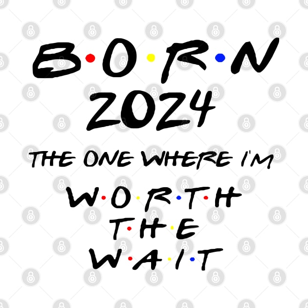 Born 2024 The One Where I'm Worth The Wait Baby Bodysuit. Friends Baby Bodysuit. Friends Fans. by MManoban