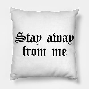 Stay Away From Me (black) Pillow