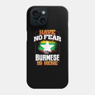 Burmese Flag  Have No Fear The Burmese Is Here - Gift for Burmese From Myanmar Phone Case