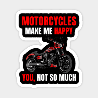 Motorcycle make me happy, You! not so much, illustration dyna club style motorcycle Magnet