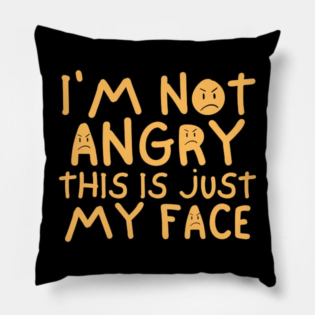 I'm Not Angry This Is Just My Face Pillow by Trandkeraka