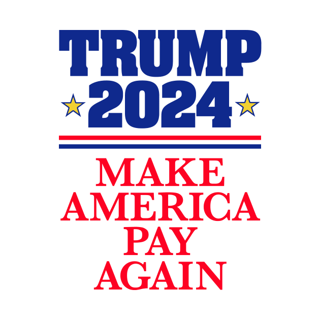 TRUMP 2024: Make America Pay Again (light backgrounds) by MotiviTees