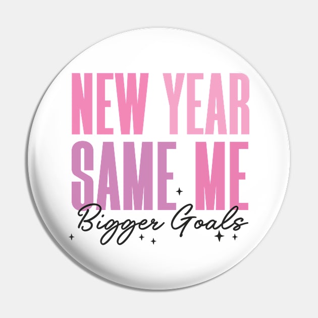 New Year Same me Bigger Goals Pin by MZeeDesigns