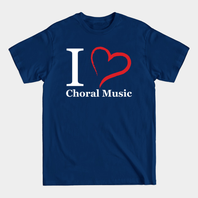 Discover I Love Choral Music Heart Chorus Choir Singer Gift - Choir - T-Shirt