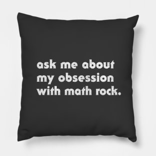 Ask Me About My Obsession With Math Rock Pillow