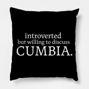 Introverted but willing to discuss cumbia Pillow