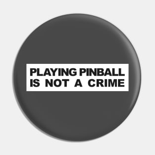 PLAYING PINBALL IS NOT A CRIME Pin