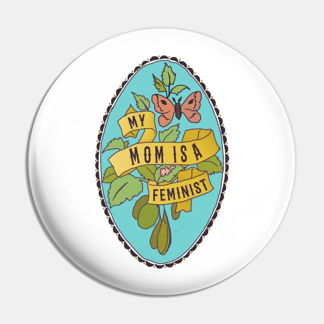 My Mom Is A Feminist Pin by FabulouslyFeminist