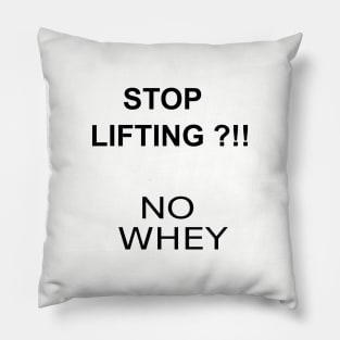 STOP LIFTING ?!! NO WHEY Pillow