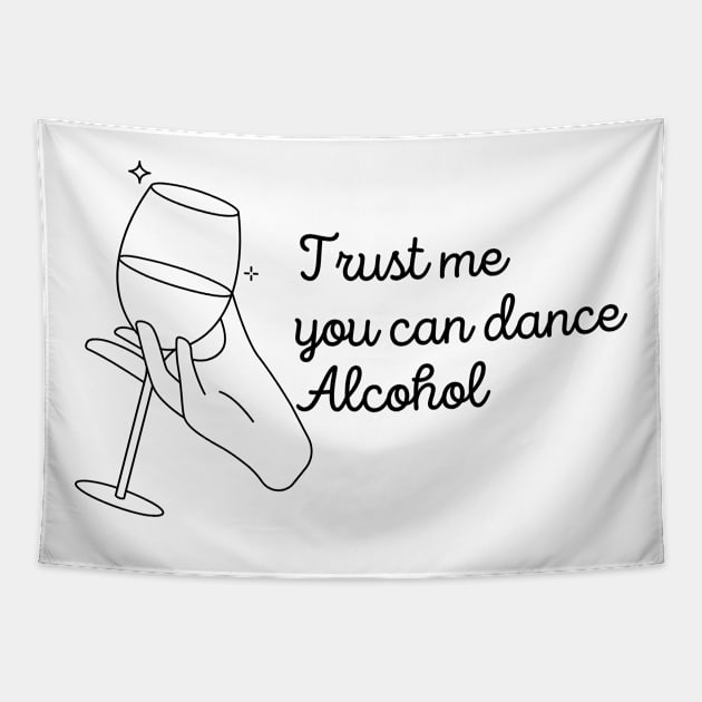 Trust Me You Can Dance Alcohol - Funny Wine Lover Quote Tapestry by Grun illustration 