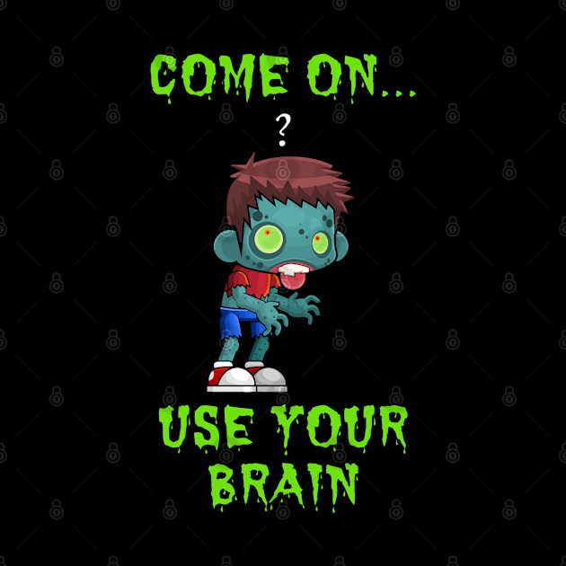 Cute Come On Use Your Brain Sarcastic Zombie Halloween by egcreations