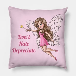 Don't Hate Depreciate Fairy Pillow