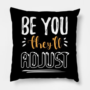 Be You. They'll Adjust funny Pillow