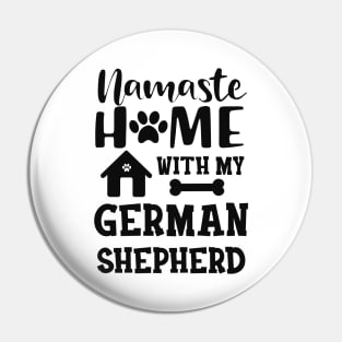 German Shepherd - Namaste home with my german shepherd Pin