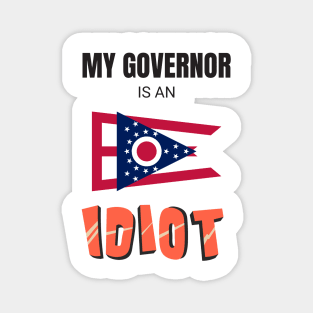 Ohio - My governor is an idiot Magnet