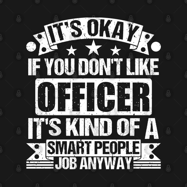 Officer lover It's Okay If You Don't Like Officer It's Kind Of A Smart People job Anyway by Benzii-shop 