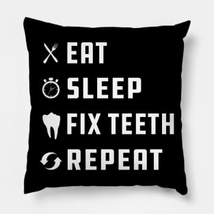 Dentist - Eat Sleep Fix Teeth Repeat Pillow