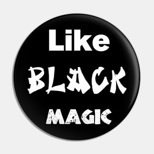 Like Black magic Pin