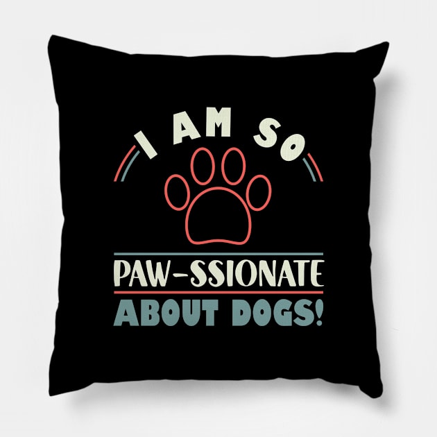 Funny Dogs I Am So Paw- ssionate About Dogs  Mom Dad Pillow by Caskara