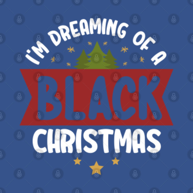 I'm Dreaming of a Black Christmas - Im Dreaming Of A Black Christmas - T-Shirt