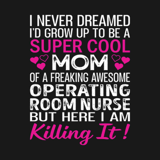 Super Cool Mom Of A Freaking Awesome Operating Room Nurse T-Shirt