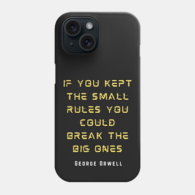 George Orwell: If you kept the small rules, you could break the big ones. Phone Case by artbleed