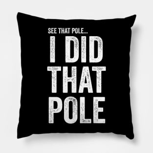 See That Pole I Did That Pole T-shirt Funny Lineman Pillow