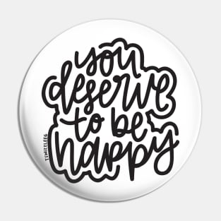 You Deserve To Be Happy - Dark Gray Pin