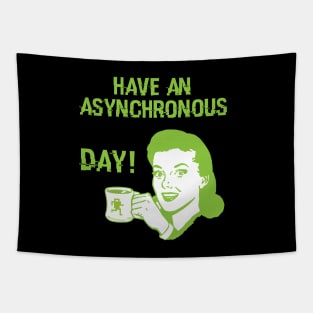 Have an Asynchronous Day! Tapestry